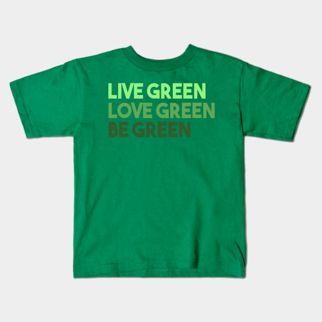 Live Green Love Green Be Green Kids T-Shirt by VintageArtwork
